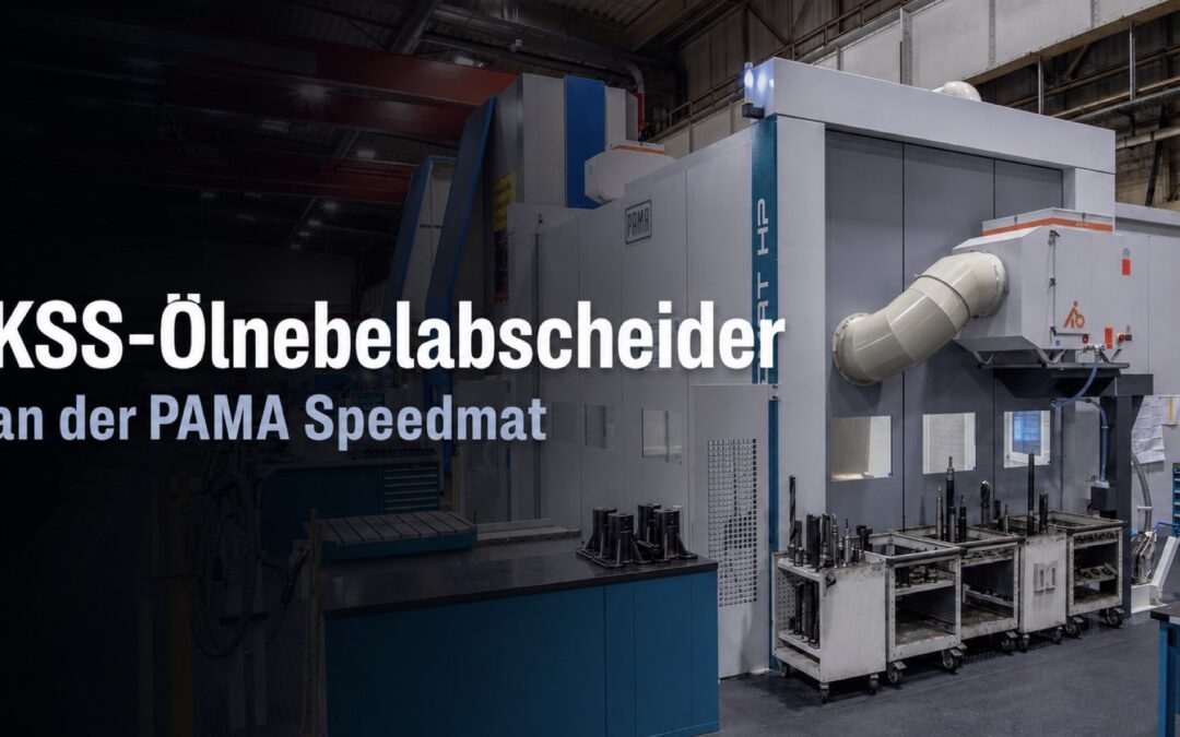 KSS-Ölnebelabscheider für große Werkzeugmaschinen: Projekt an einer PAMA Speedmat
